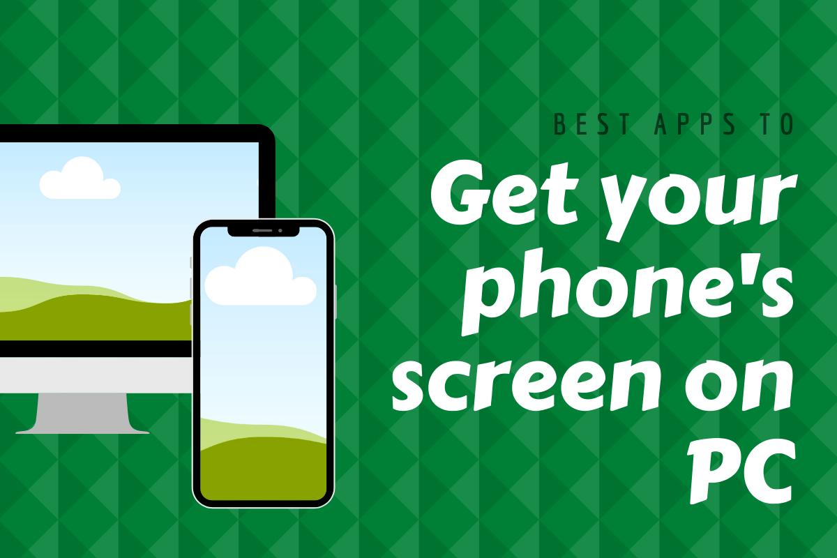 Best apps to get your phone’s screen on PC