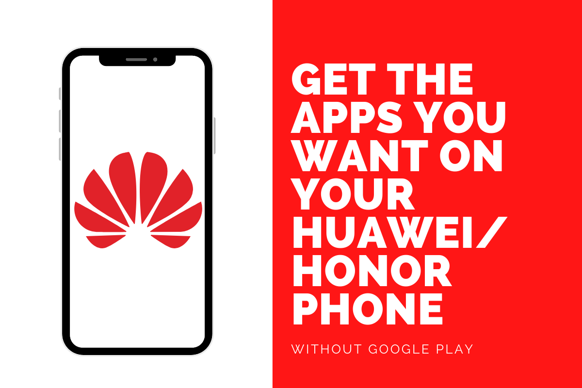 How to get the apps you want on your Huawei/Honor phone without Google Play