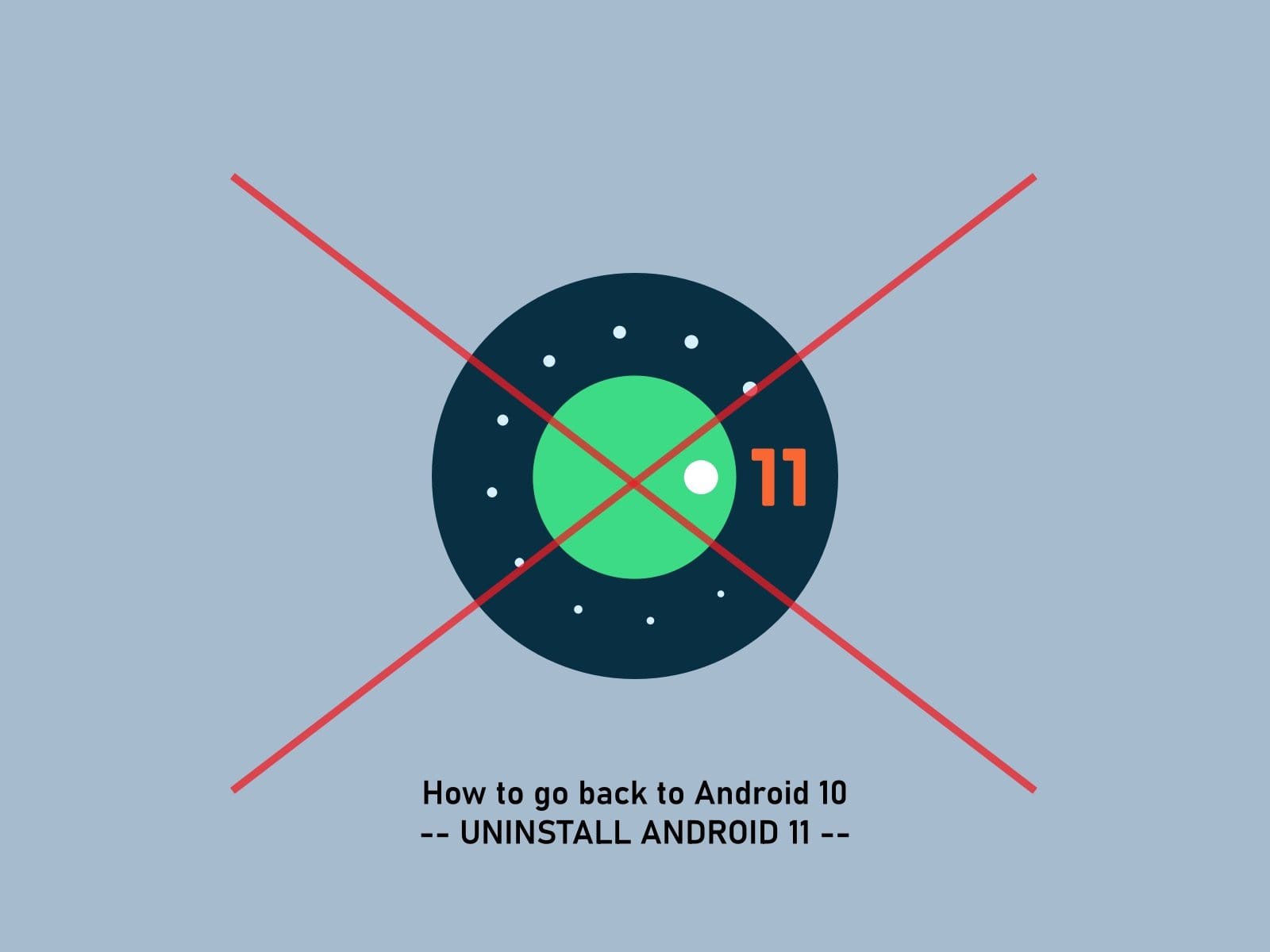 How to uninstall Android 11 and go back to Android 10