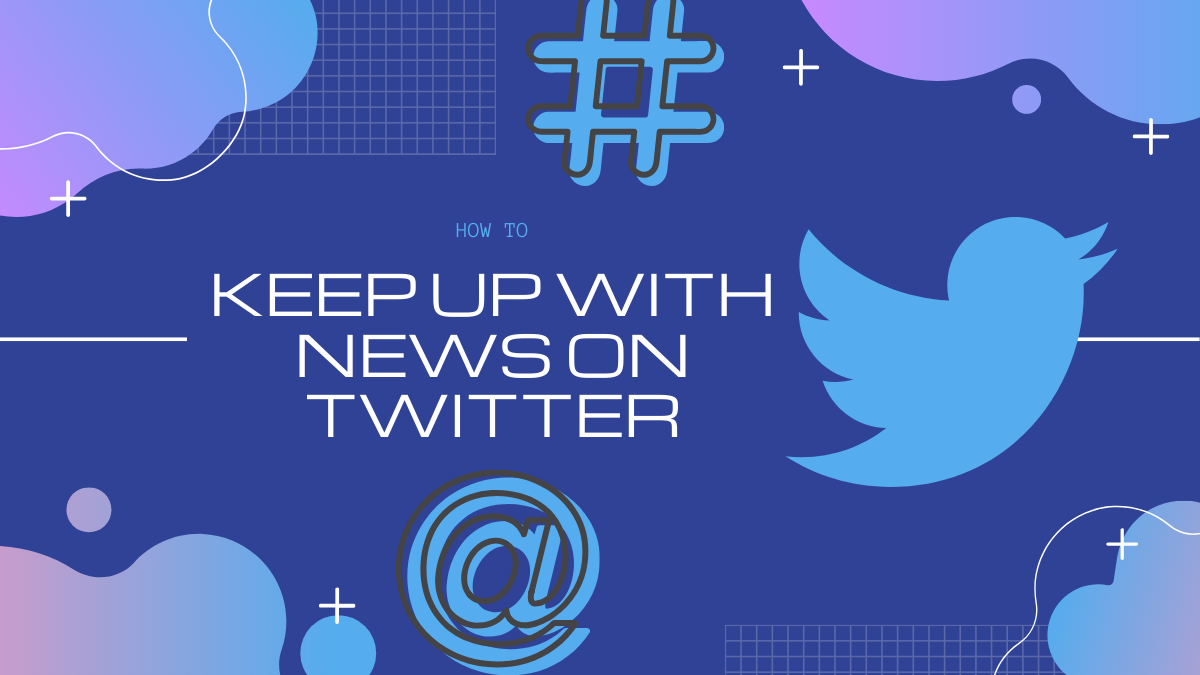 How to keep up with latest news on Twitter