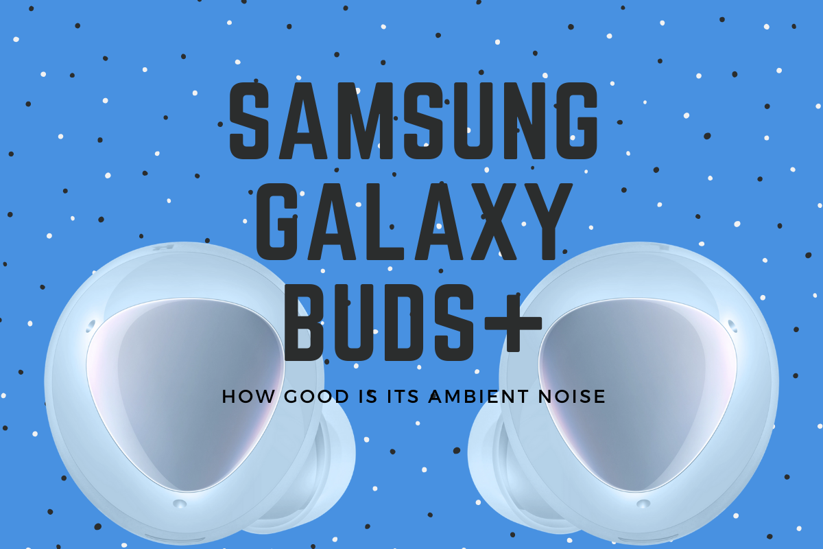 How good is Ambient Noise on Samsung Galaxy Buds+