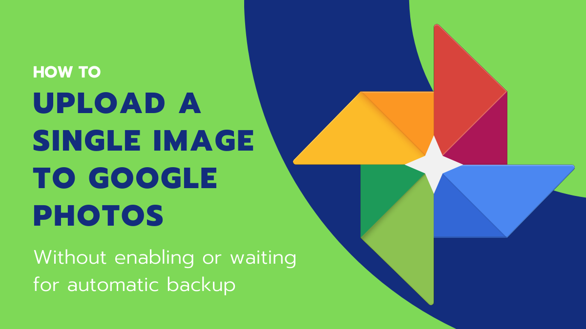 How to force upload a single photo or video to Google Photos quickly without waiting for automatic backup