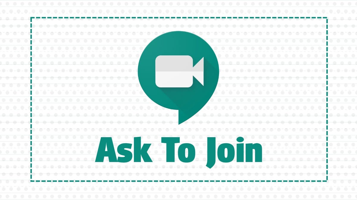 How to ‘Ask to join’ on Google Meet