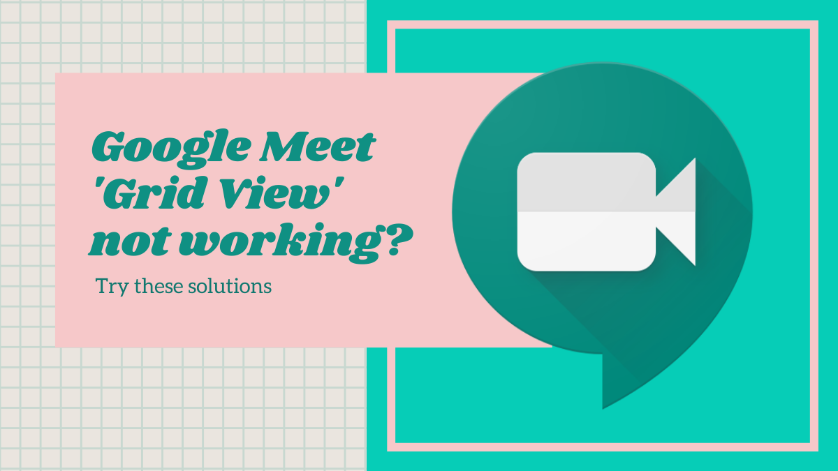 Google Meet Grid View not working? Try these solutions