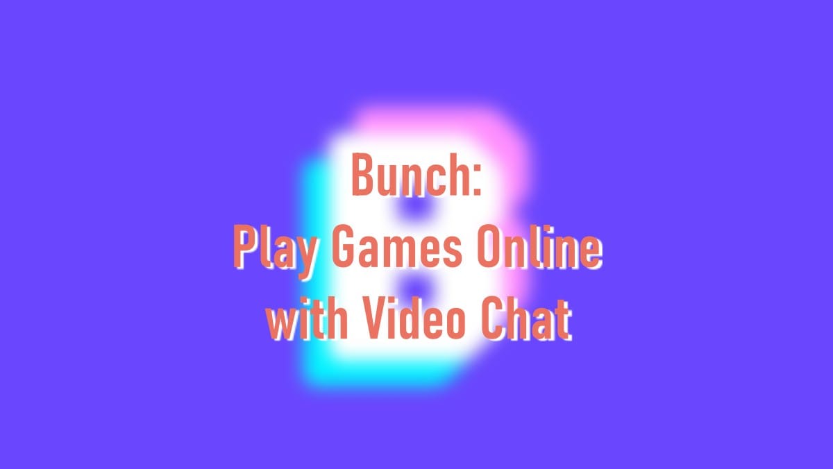 How to play games online with video chat using Bunch app