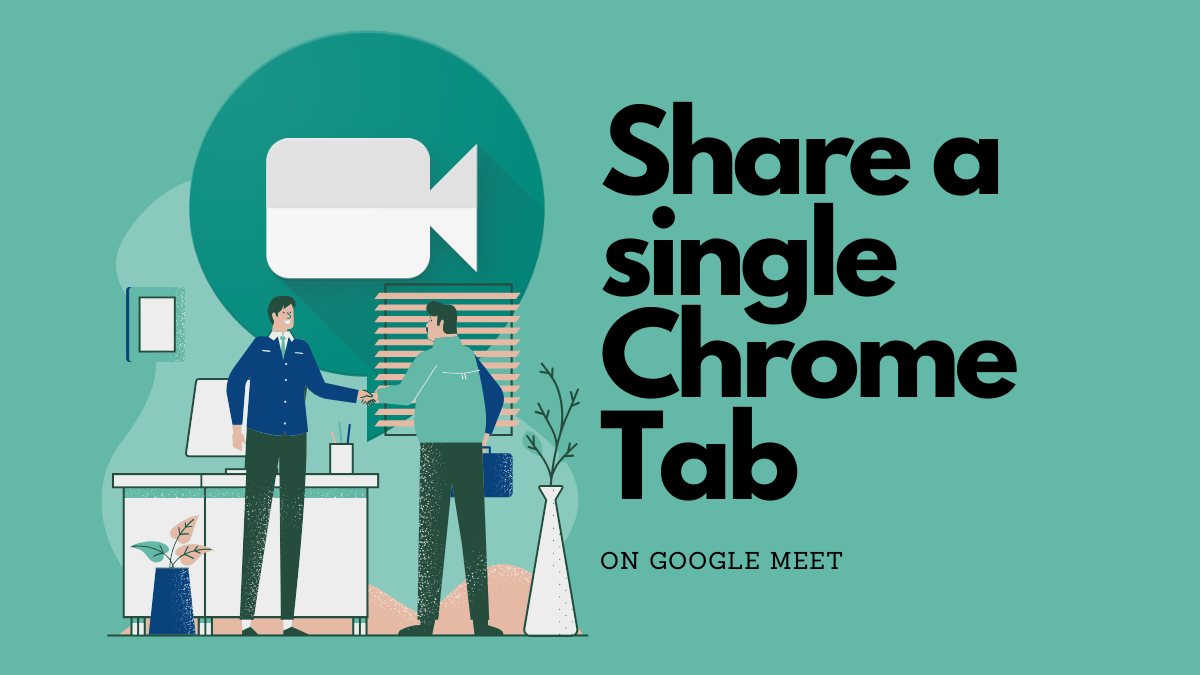 How to screen share a single Chrome Tab on Google Meet