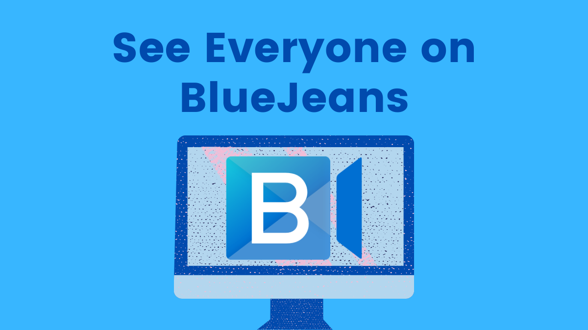 How to see everyone on Bluejeans on PC and Phone