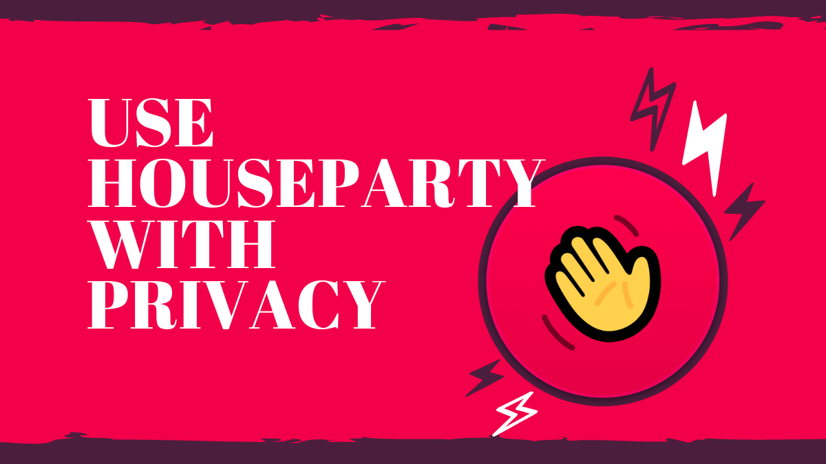 How to use Houseparty as privately as you can