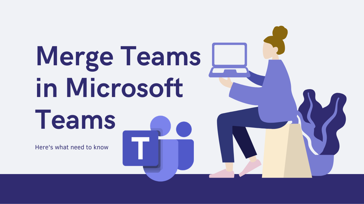 Can You Merge Teams in Microsoft Teams? Here’s All You Need to Know