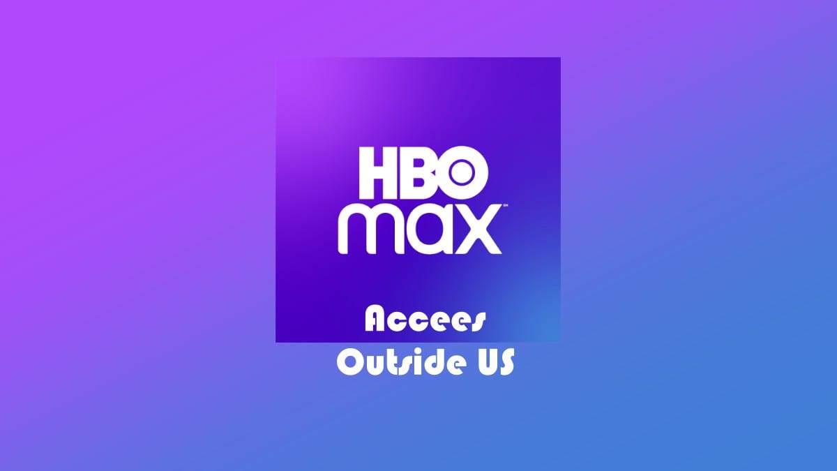 How to watch HBO MAX outside US (works for abroad users)