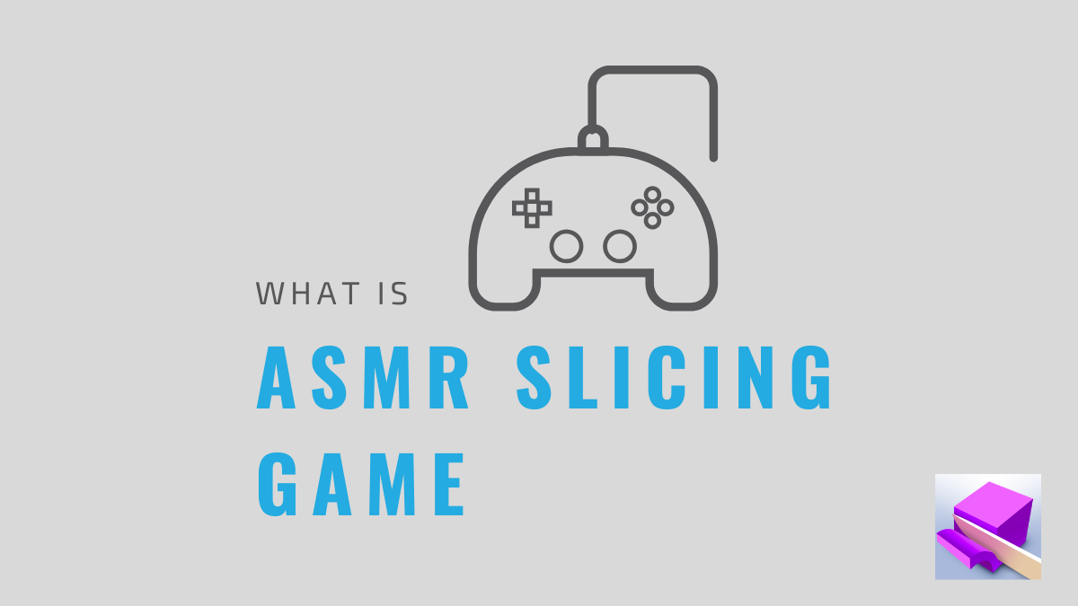 What is ASMR slicing game and why can you play it?