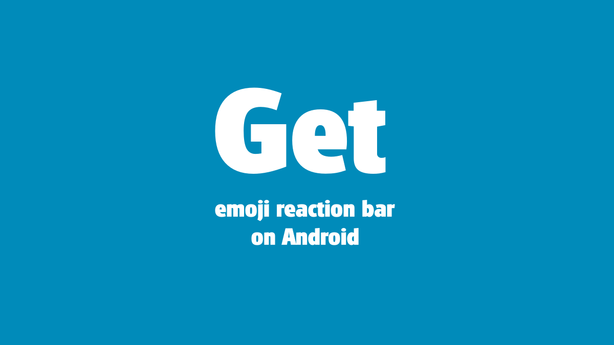 How to get iMessage like emoji reactions bar on Android