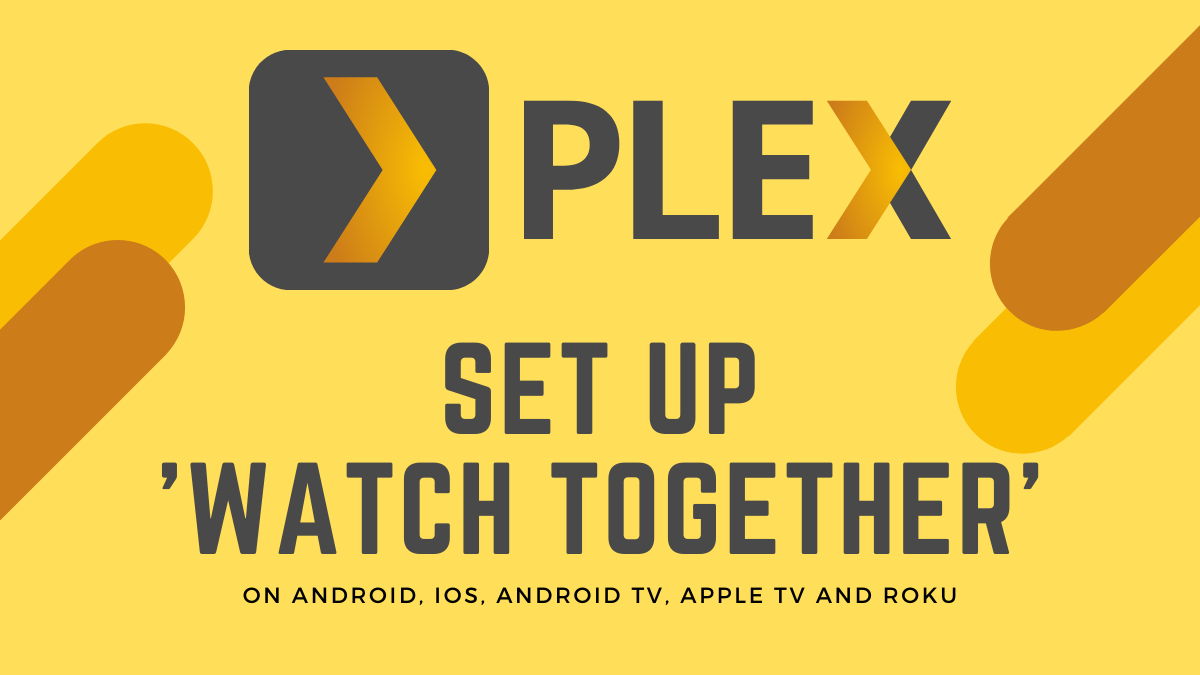 How to invite friends to ‘Watch Together’ on Plex using your phone, Android TV, Apple TV, and Roku