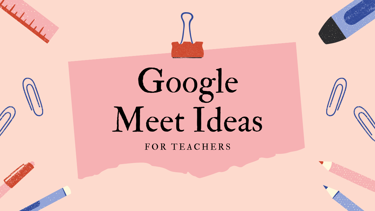 16 cool Google Meet Ideas for Teachers