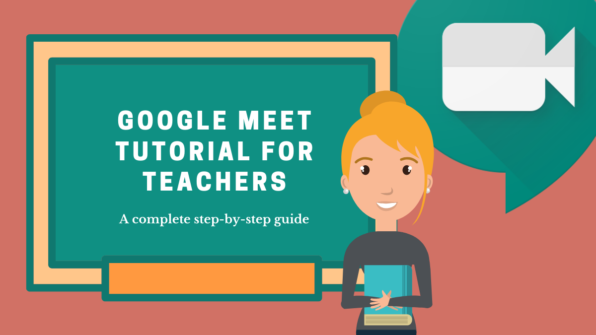 Google Meet for Teachers: A Complete Tutorial and 8 Useful Tips