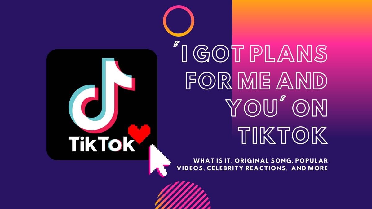 What is the I got plans for me and you TikTok trend?