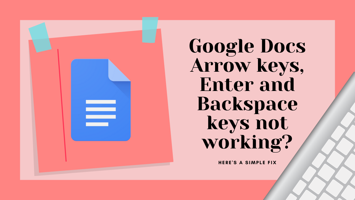 Arrow keys, enter and backspace keys not working on Google Docs? Here are 3 simple fixes!