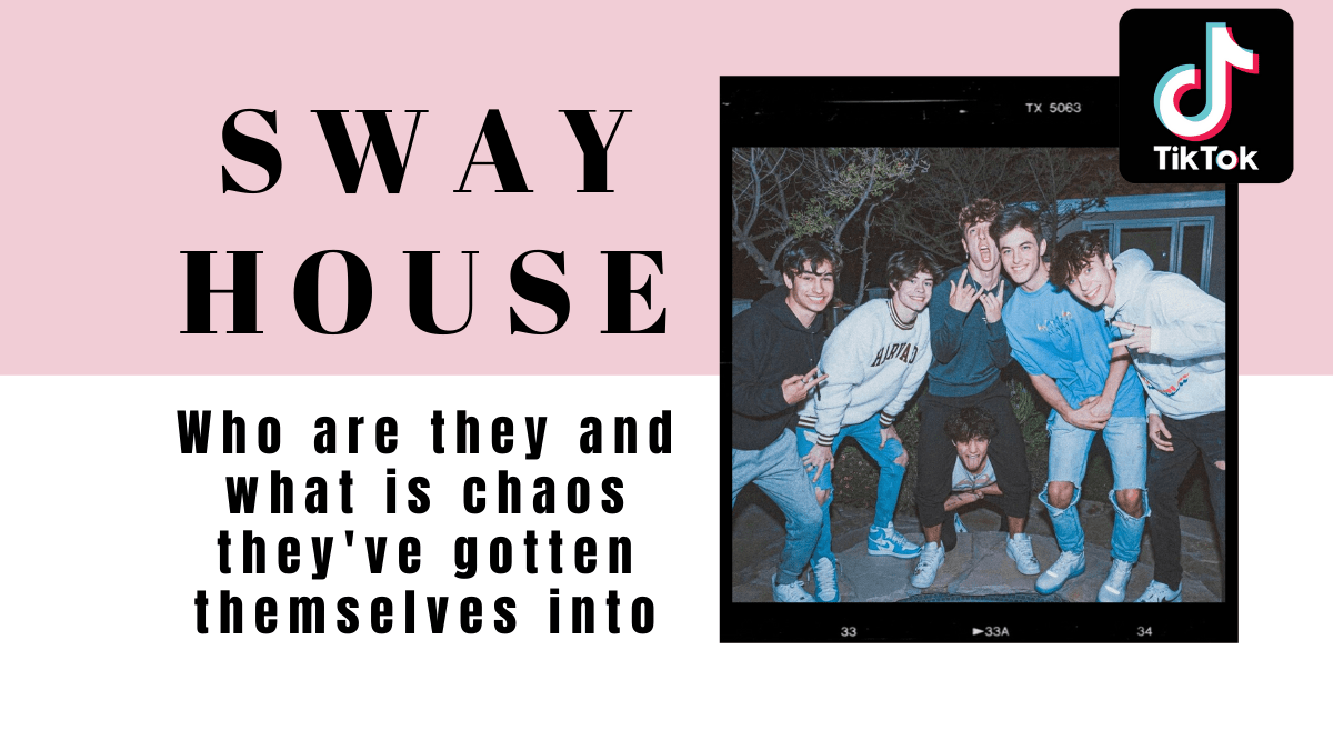 Who is Sway House of TikTok and what is the chaos they’ve gotten themselves into?