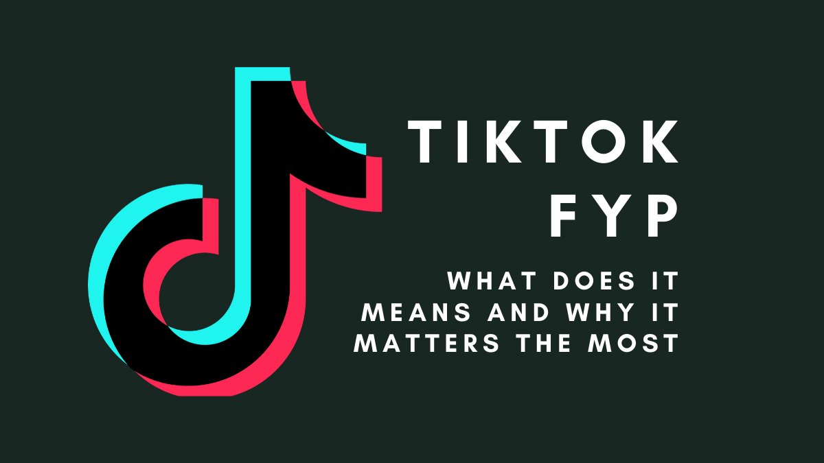 What is TikTok FYP and why it matters the most for TikTokers?