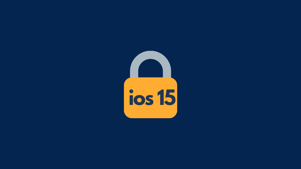 iOS 15 Update: 7 Tips for Better Privacy on iPhone