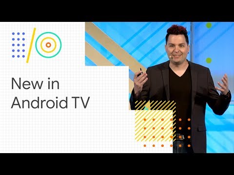 What’s new with Android TV (Google I/O '18)
