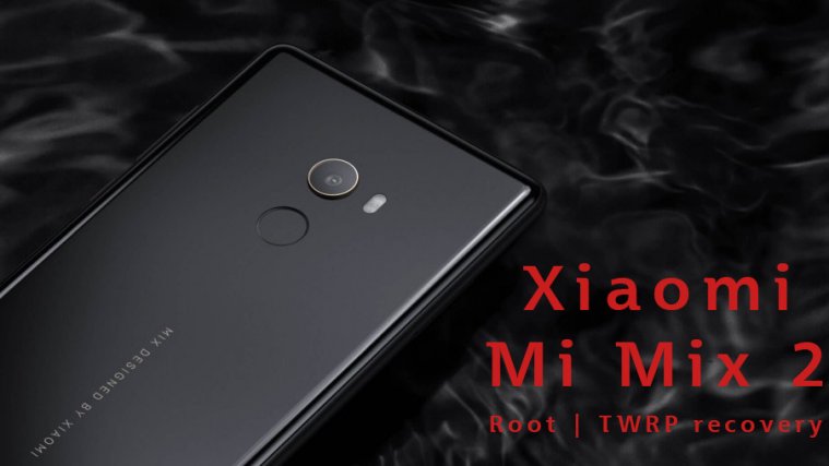 mi mix 2 root and twrp recovery