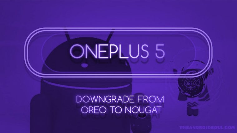 OnePlus 5 downgrade Nougat from Oreo
