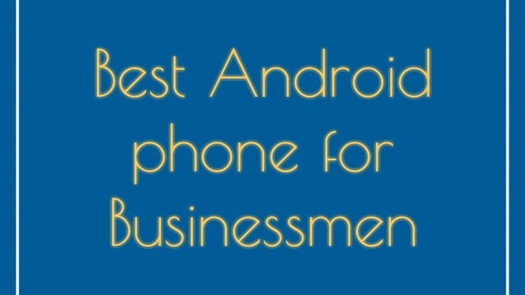 best businessmen Android Phones