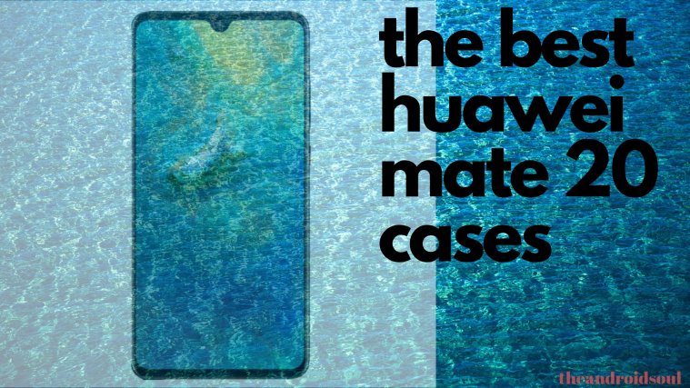 the best huawei mate 20 cases
