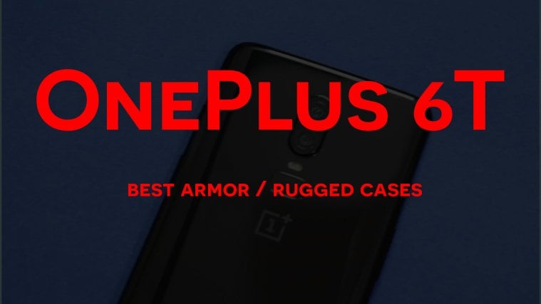 Best OnePlus 6T rugged cases