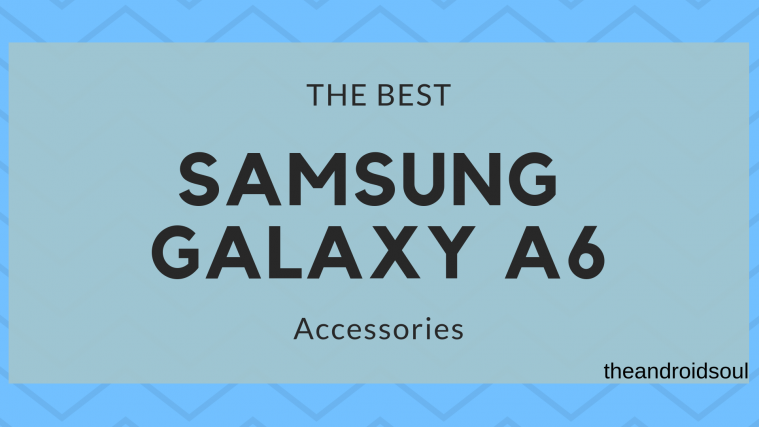 The best Samsung Galaxy A6 accessories