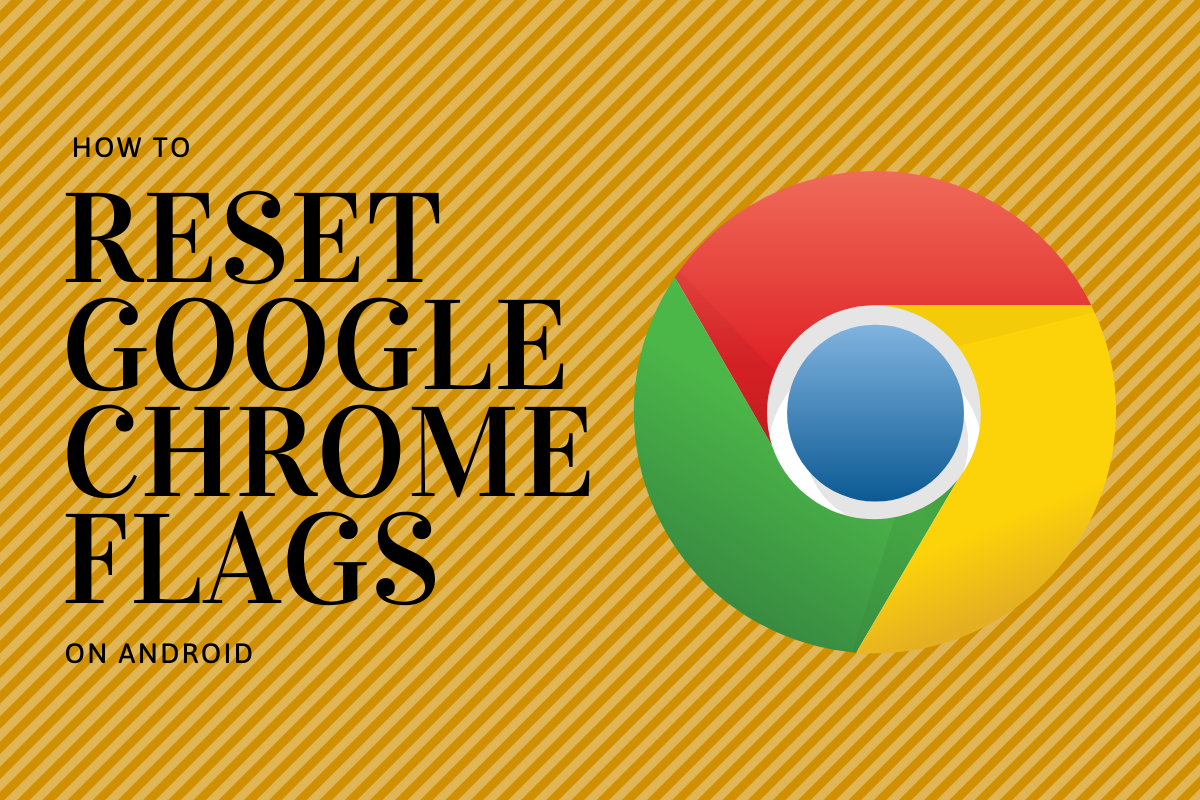 How to reset Google Chrome Flags on Android