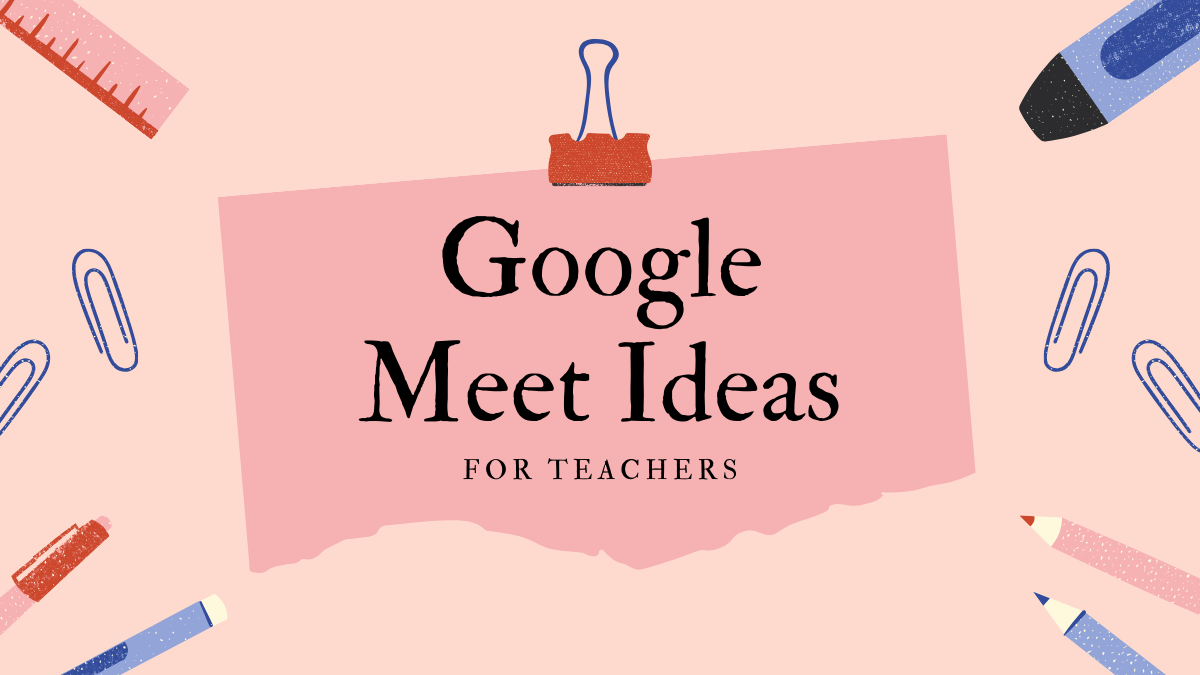 16 Cool Google Meet Ideas For Teachers