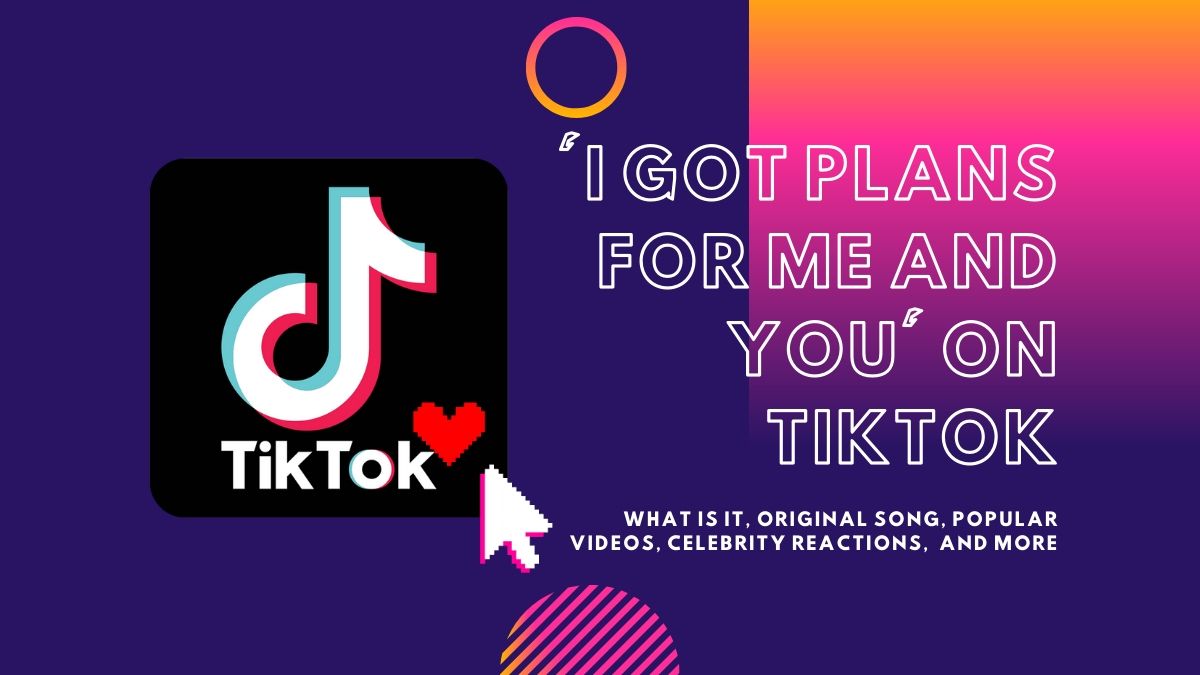 What Is The I Got Plans For Me And You Tiktok Trend