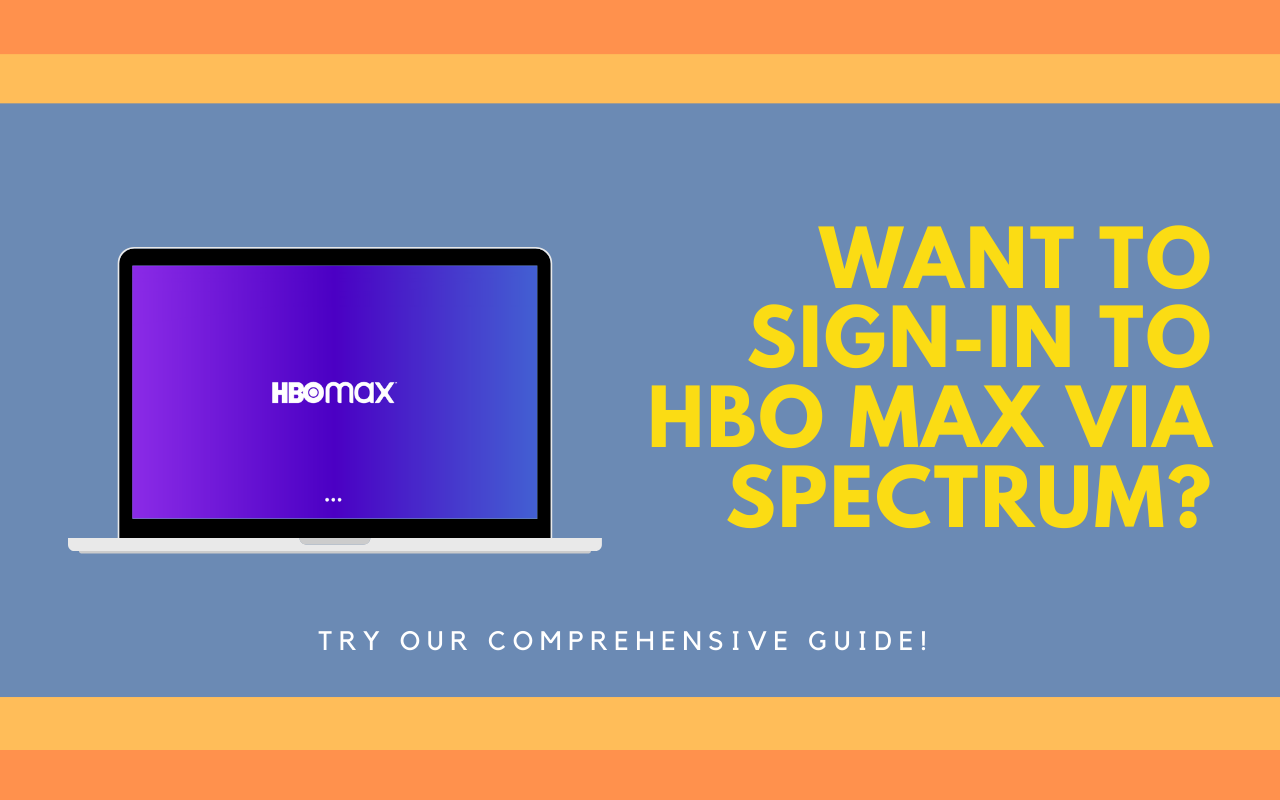 How to Sign into HBO Max with Spectrum Account: The Ultimate Guide